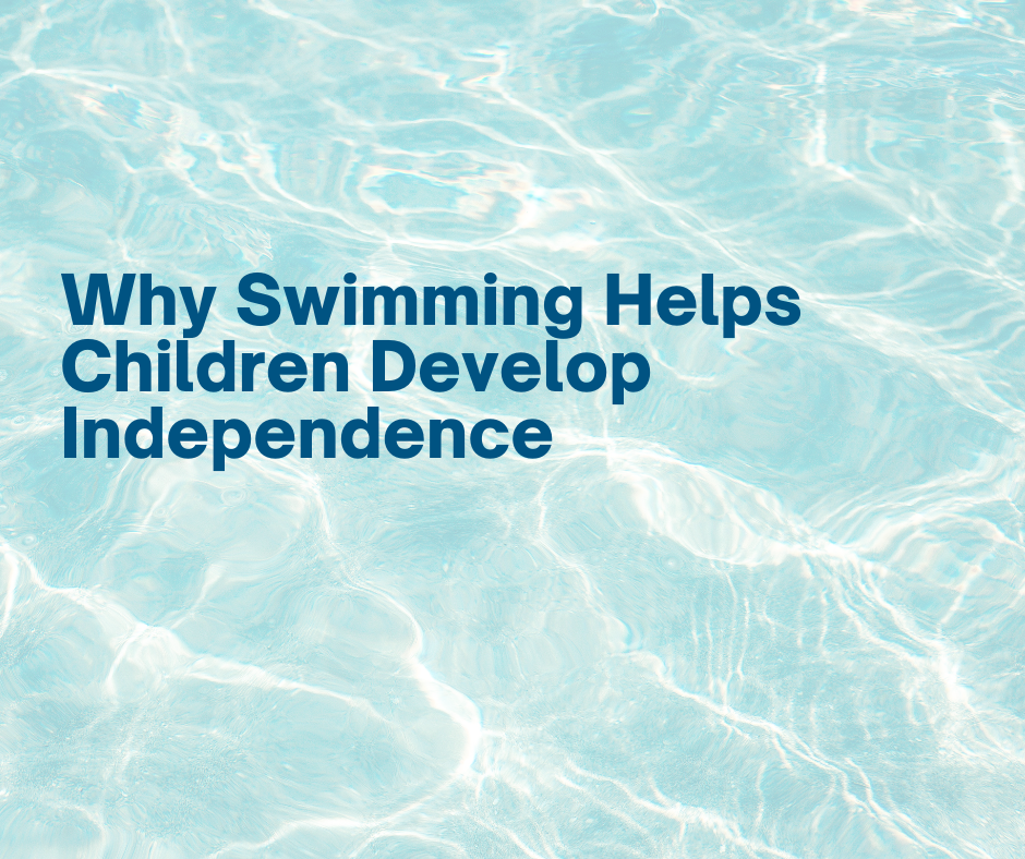 why swimming helps children develop independence