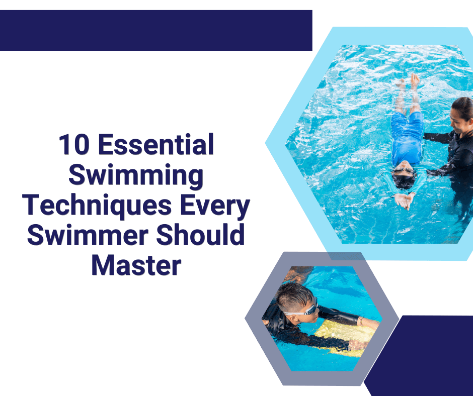 10 Essential Swimming Techniques Every Swimmer Should Master
