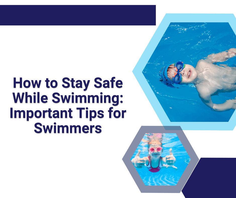 How to Stay Safe While Swimming: Important Tips for Swimmers